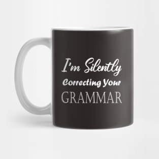 I'm Silently Correcting Your Grammar. Mug